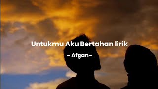 Lirik Lagu Untukmu Aku Bertahan  Afgan [upl. by Kama245]