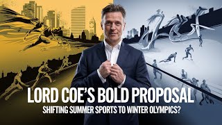 Lord Coe Proposes Shifting Summer Sports to Winter Olympics  IOC President Candidates Bold Vision [upl. by Kenji392]