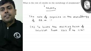 What is the role of cryolite in the metallurgy of aluminium [upl. by Thomsen]