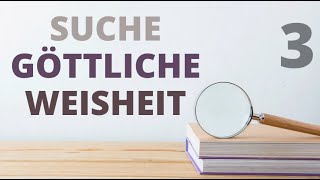 SUCHE GÖTTLICHE WEISHEIT  Teil3 [upl. by Alemak]