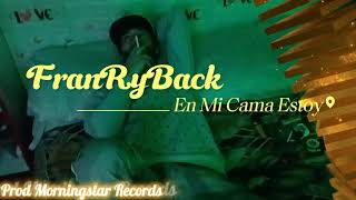 En Mi Cama Estoy  FranRyBack  video oficial  ProdMorningstar Récords® [upl. by Eceeryt]