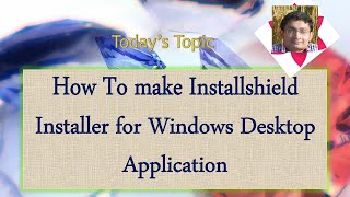 Day 2  How To make Installshield Installer for Windows Desktop Application [upl. by Ardnoid529]