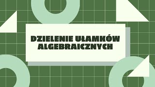 Dzielenie ułamków algebraicznych [upl. by Leslie969]