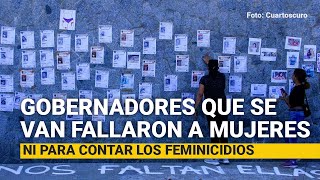 Gobernadores que se van fueron negligentes con ellas ni para contar los feminicidios [upl. by Ahsineg]