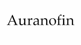 How to Pronounce Auranofin [upl. by Martijn]