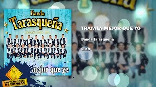 BANDA TARASQUEÑA  TRATALA MEJOR QUE YO  2019 contrataciones de bandas [upl. by Nyret390]