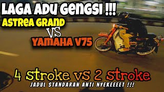 HONDA ASTREA GRAND VS YAMAHA V75  STANDART TAPI KENCENG JHONS   MOTOR TUA BERANI NGEYEEEEL [upl. by Laikeze]