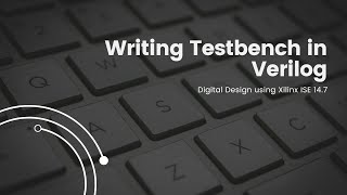 Writing Testbench in Verilog  Xilinx ISE 147 [upl. by Aronoel]