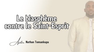 LE BLASPHÈME CONTRE LE SAINTESPRIT  Ap Nathan Tomankupa [upl. by Joses]