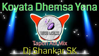 Koyata Dhemsa Yena Gondi Song Tapori Adi Mix Dj Shankar SK [upl. by Aeneg]