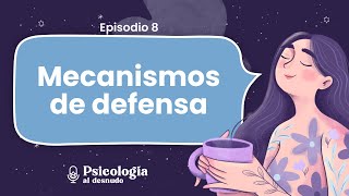 Mecanismos de defensa ¿cómo nos protegemos de lo que duele  Psicología al Desnudo  T2 E8 [upl. by Ettenirt]