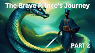 African folktale The BRAVE Prince’s Journey Part 2 africantales africanfolktales folktale [upl. by Reg]