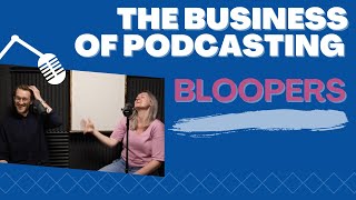 The Business of Podcasting  Bloopers [upl. by Anyar]