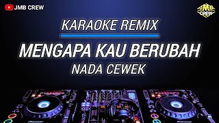 Karaoke Mengapa Kau Berubah Versi Dj Remix Nada Cewek [upl. by Tikna]