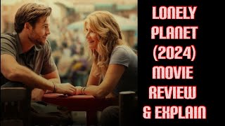 Lonely Planet 2024 Movie Review amp explain [upl. by Ogeid851]