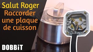 Salut Roger – Raccorder une plaque de cuisson [upl. by Bitthia]