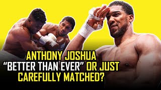 IS ANTHONY JOSHUA REALLY quotBACK TO HIS BESTquot OR HAS HE JUST BEEN CLEVERLY MATCHED [upl. by Pardner]