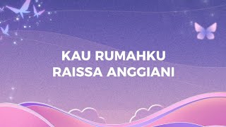 RAISSA ANGGIANI  KAU RUMAHKU  lirik lagu [upl. by Ezeerb]