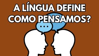 SERÁ QUE A LÍNGUA DEFINE COMO PENSAMOS A Hipótese SapirWhorf [upl. by Carolin]