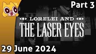 Lorelei and The Laser Eyes Part 3  29 June 2024 [upl. by Anabella]