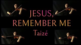 Jesus Remember Me  Taizé Instrumental Violin [upl. by Elraet634]