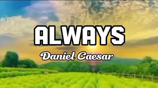 Always  Daniel Caesar  Lyrics [upl. by Fedak]