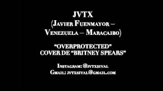 Britney Spears  Overprotected Cover By JVTX [upl. by Rehteh]