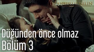 İstanbullu Gelin 3 Bölüm  Düğünden Önce Olmaz [upl. by Mella]