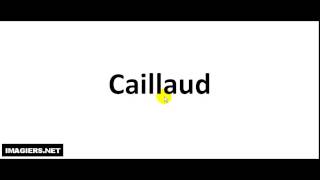 How to pronounce Caillaud [upl. by Aitsirhc]