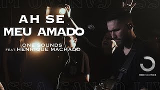 Ah Se Meu Amado  ONE Sounds amp Henrique Machado  NOSSA CANÇÃO LIVE [upl. by Wendi]