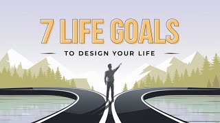 7 GOALS to Design Your Life FOREVER [upl. by Gentry]