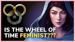 Is The Wheel of Time Feminist [upl. by Illib]