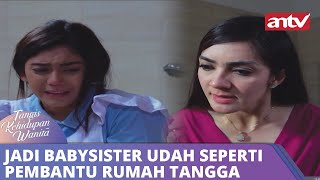 Jadi Babysister Udah Seperti Pembantu Rumah Tangga  Tangis Kehidupan Wanita ANTV Eps 30 24 [upl. by Aldercy]