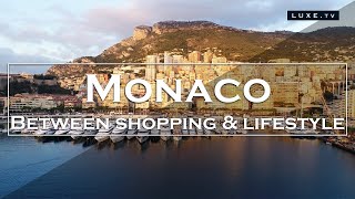 Monaco  A journey between shopping and lifestyle  LUXETV [upl. by Nueormahc692]