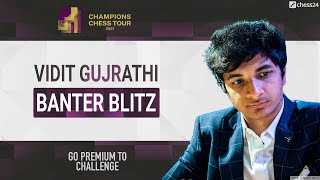 Banter Blitz with Vidit Gujrathi [upl. by Juliann]