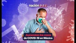 Aumentan los casos de COVID19 en México [upl. by Anselme]