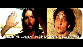 Fr John Corapi  IMMORTAL COMBAT 8 pts  Pt 2 Healing and Deliverance [upl. by Illil]