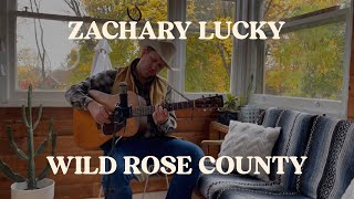 Wild Rose County  Zachary Lucky [upl. by Davidoff809]