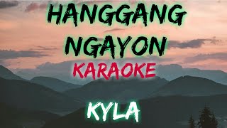 HANGGANG NGAYON  KYLA KARAOKE VERSION [upl. by Dailey]