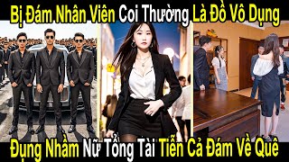 Cô Gái Bị Đám Nhân Viên Coi Thường Là Đồ Vô Dụng Ai Ngờ Đụng Nhầm Nữ Tổng Tài Tiễn Cả Đám Về Quê [upl. by Corin701]