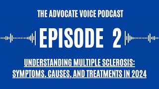 Understanding MS Symptoms Causes and Treatments—The Advocate Voice Podcast Episode 02 [upl. by Amle]