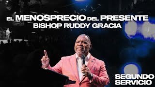 El menosprecio del presente  Segundo Servicio con Bishop Ruddy Gracia [upl. by Retsel]