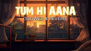 Tum hi aana lyrics  tum hi aana slowed and reverb  tum hi aana sad version [upl. by Osi378]