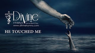 He Touched Me Song Lyrics  Divine Hymns Prime [upl. by Hanid]