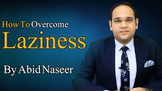 How To Overcome Laziness By Abid Naseer [upl. by Ecidnacal787]