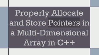 Properly Allocate and Store Pointers in a MultiDimensional Array in C [upl. by Hakvir451]