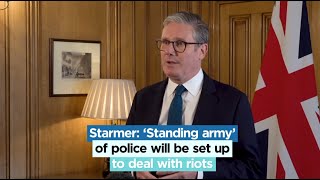 Starmer says standing army of police will be set up to deal with riots [upl. by Lachman370]