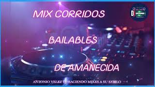 MIX CORRIDOS BAILABLES DE AMANECIDA 💻 ANTONIO VELEZ DJ [upl. by Nesyrb]