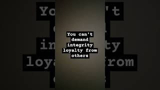 You cant demand integrity loyalty from othersmotivation quotes successprinciples motivational [upl. by Altheta686]