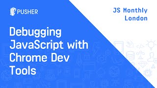 Debugging JavaScript with Chrome DevTools  JS Monthly London [upl. by Maher108]